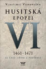 Kniha Husitská epopej VI. 1461 -1471 - Za časů Jiřího z Poděbrad