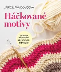 Háčkované motivy - Techniky háčkování, 10 projektů, 110 vzorů