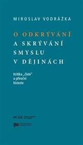 O odkrývání a skrývání smyslu v dějinách