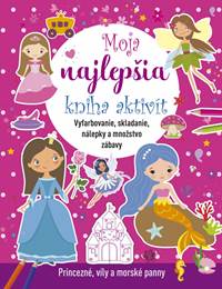 Kniha Moja najlepšia kniha aktivít: Princezné, víly a morské panny