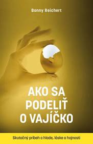 Kniha Ako sa podeliť o vajíčko. Skutočný príbeh o hlade, láske a hojnosti