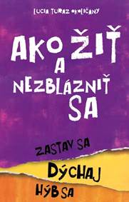 Kniha Ako žiť a nezblázniť sa. Zastav sa, dýchaj, hýb sa