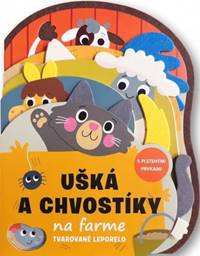 Kniha Ušká a chvostíky na farme - Tvarované leporelo