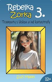 Kniha Rebelka Zorka 3 - Trampoty s láskou a iné katastrofy