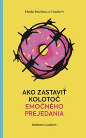 Medzi hanbou a hladom: Ako zastaviť kolotoč emočného prejedania