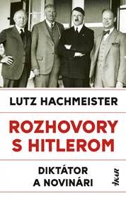 Rozhovory s Hitlerom. Diktátor a novinári