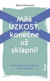 Milá úzkosť, konečne už sklapni!: 24 návodov, ako prekonať strach a paniku