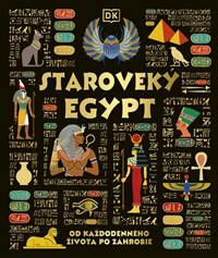 Staroveký Egypt: Od každodenného života po záhrobie