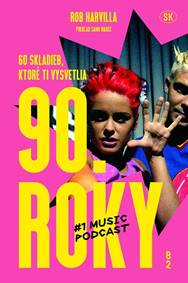 60 skladieb, ktoré ti vysvetlia 90. roky