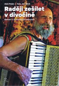 Kniha Raději zešílet v divočině - Setkání s šumavskými samotáři