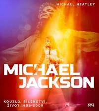 Kniha Michael Jackson: Kouzlo, šílenství, život 1958-2009