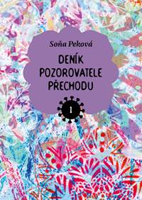 Deník pozorovatele přechodu 1 - Soňa Peková