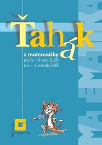 Kniha Ťahák z matematiky pre 5. – 9. ročník ZŠ a 1. – 4. ročník GOŠ