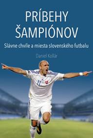 Kniha Príbehy šampiónov (Slávne chvíle a miesta slovenského futbalu)