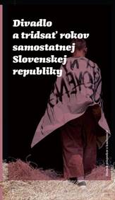 Divadlo a tridsať rokov samostatnej Slovenskej republiky