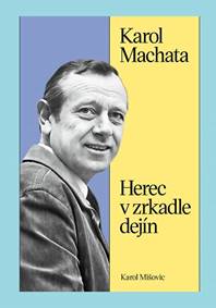 Kniha Karol Machata. Herec v zrkadle dejín