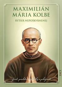 Maximilián Mária Kolbe - rytier nepoškvrnenej