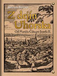 Z dejín Uhorska - Od Matúša Čáka po Jozefa II.