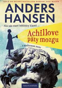 Achillove päty mozgu - Ako nás staré inštinkty klamú v modernom svete
