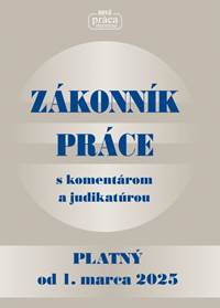 Zákonník práce s komentárom a judikatúrou platný od 1. marca 2025