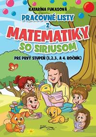 Pracovné listy z matematiky so Siriusom pre prvý stupeň (1,2,3., a 4 ročník) - Katarína Fukasová