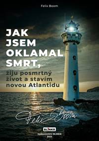 Jak jsem oklamal smrt, žiju posmrtný život a stavím Atlantidu