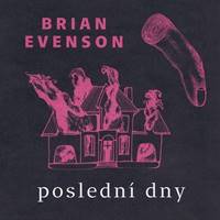 Poslední dny - Brian Evenson