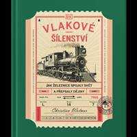 Vlakové šílenství - Jak železnice spojily svět a přepsaly dějiny