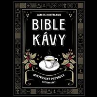Bible kávy – Mistrovský průvodce světem kávy