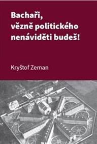 Kniha Bachaři, vězně politického nenáviděti budeš!