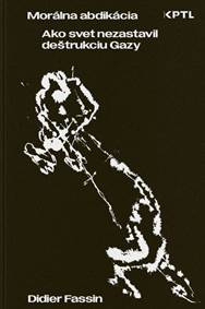 Kniha Morálna abdikácia. Ako svet nezastavil deštrukciu Gazy