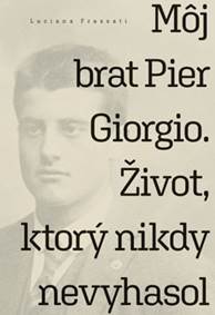 Môj brat Pier Giorgio. Život, ktorý nikdy nevyhasol