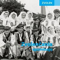 Zvolen - Zvolenčania spomínajú