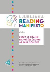 Ljubljana Reading Manifesto alebo Prečo je čítanie na vyššej úrovni až také dôležité - Stanislava Chrobáková Repar, André Schüller-Zwierlein, Anne Mangen, Miha Kovač, Adriaan van der Weel