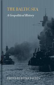 The Baltic Sea : A Geopolitical History