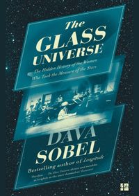 The Glass Universe: The Hidden History Of The Women Who Took The Measure Of The Stars