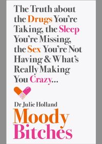 Kniha Moody Bitches: The Truth About The Drugs You’Re Taking, The Sex You’Re Not Having, The Sleep You’Re Missing And What’S Really Making You Crazy