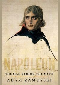 Napoleon: The Man Behind The Myth