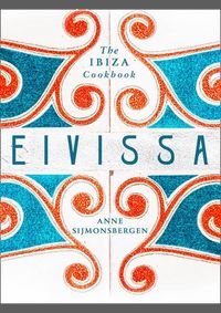 Eivissa Sun Drenched Recipes form Ibiza