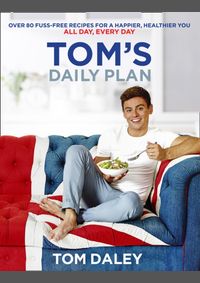 Kniha Toms Daily Plan : Over 80 Fuss-Free Recipes for a Happier, Healthier You. All Day, Every Day