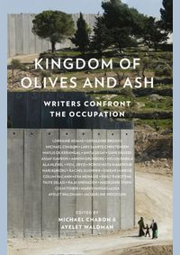 Kingdom Of Olives And Ash: Writers Confront The Occupation