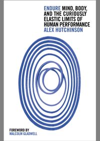 Endure: Mind, Body And The Curiously Elastic Limits Of Human Performance