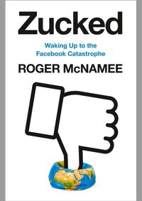 Zucked: Waking Up To The Facebook Catastrophe