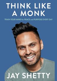 Think Like a Monk: Train Your Mind for Peace and Purpose Every Day