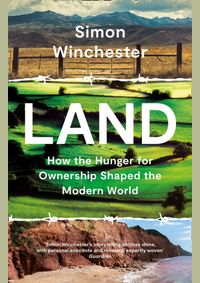 Land: How The Hunger For Ownership Shaped The World