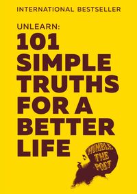 Unlearn: 101 Simple Truths For A Better Life