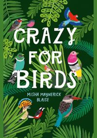 Crazy For Birds: Fascinating And Fabulous Facts