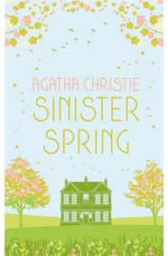SINISTER SPRING: Murder and Mystery from the Queen of Crime