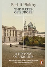 The Gates of Europe : A History of Ukraine