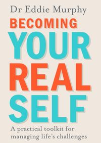 Kniha Becoming Your Real Self : A Practical Toolkit for Managing Lifes Challenges